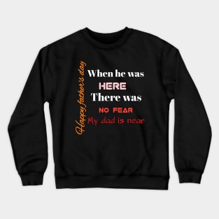 here, no fear, my dad is near, happy father's day Crewneck Sweatshirt